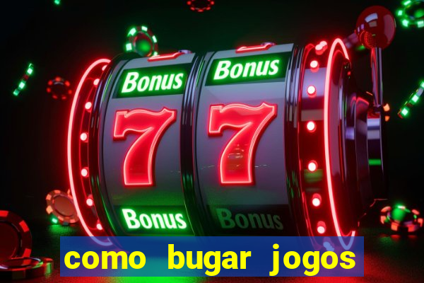 como bugar jogos de cassino